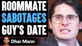 Roommate SABOTAGES Guys DATE, What Happens Will Shock You | Dhar Mann