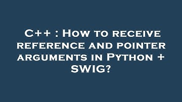 C++ : How to receive reference and pointer arguments in Python + SWIG?