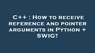 C++ : How to receive reference and pointer arguments in Python + SWIG