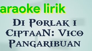 Download Lagu KARAOKE   DI PORLAK I  CIPT:VICO PANGARIBUAN MP3