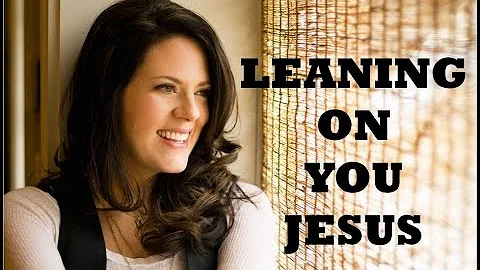 Christy Nockels - Leaning On You Jesus (Lyrics)