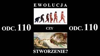 EWOLUCJA CZY STWORZENIE? ODC. 110