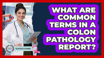What Are Common Terms in a Colon Pathology Report?