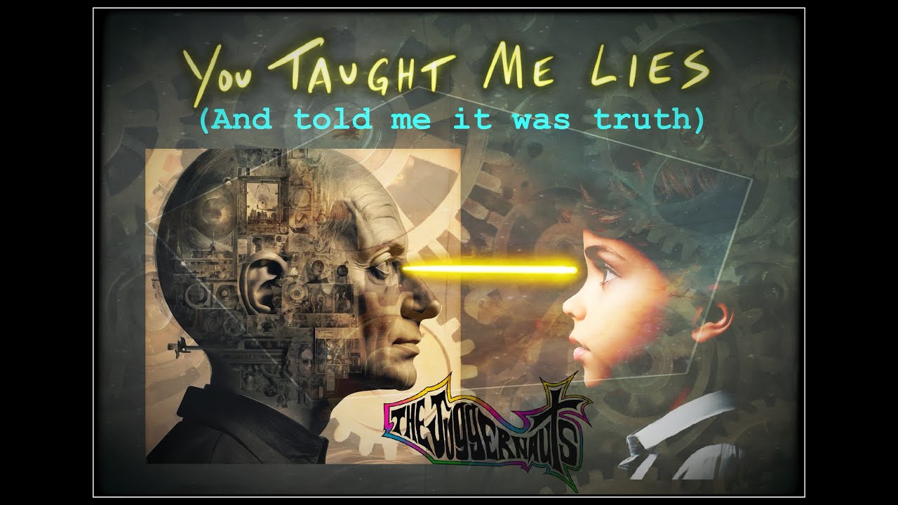 You Taught me Lies and told me they were truth - YouTube