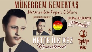 Mükerrem Kemertaş - Mermerden Köprü Oldum - - Orijinal 45Lik Kayıtları
