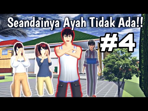 SEANDAINYA AYAH TIDAK ADA!! || PART 4 [SAKURA SCHOOL SIMULATOR]
