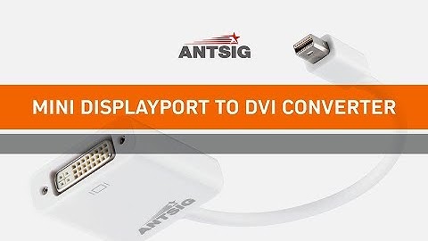 ANTSIG : How to Convert Mini DisplayPort to DVI