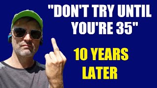 Don't Try Until You're 35 - 10 Years Later