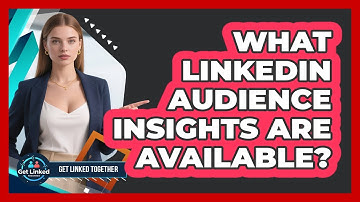 What LinkedIn Audience Insights Are Available?