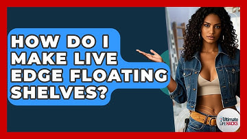 How Do I Make Live Edge Floating Shelves? - Ultimate Life Hacks
