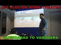 1ST TIME MY VLOG PLAYED ON HOME  THEATRE  | AHMEDABAD TO VADODARA | NE1