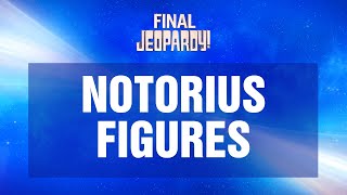 Notorious Figures | Final Jeopardy! | JEOPARDY!