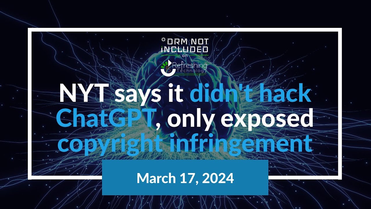 NYT says it didn't hack ChatGPT, only exposed copyright infringement - *DRM Not Included