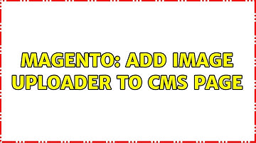 Magento: Add image uploader to cms page (2 Solutions!!)