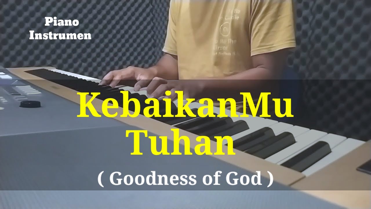 KebaikanMu Tuhan ( Goodness of God ) piano cover by Andreas pramuji