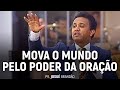 Mova o Mundo Pelo Poder da Oração | Pr. Josué Brandão