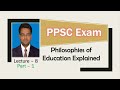 Lecture - 8 | PPSC Exam | Philosophy | Philosophies of Education | Foundations of Education
