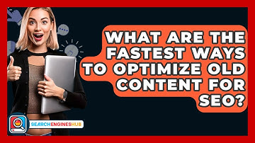 What Are The Fastest Ways To Optimize Old Content For SEO? - SearchEnginesHub.com