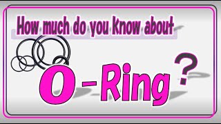 How much do you know about O-rings?