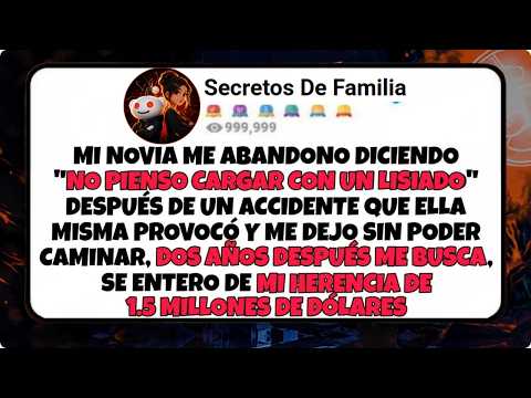 Mi novia dijo NO PIENSO CARGAR CON UN LISIADO, 2 años después vuelvo por mi HERENCIA de 1 5 MILL
