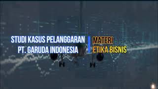 EB5H21: Kasus Pelanggaran Etika Bisnis Garuda Indonesia