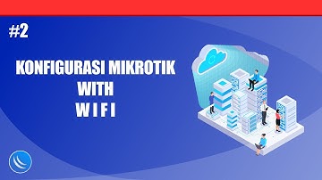 #2 konfigurasi mikrotik untuk menghubungkan ke internet dengan wifi sebagai sumber internetnya.