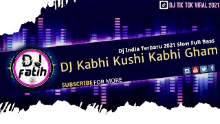 VIRAL Dj Kabhi Kushi Kabhi Gham | Dj India Terbaru 2021 Slow Full Bass Tik Tok YANG DI CARI