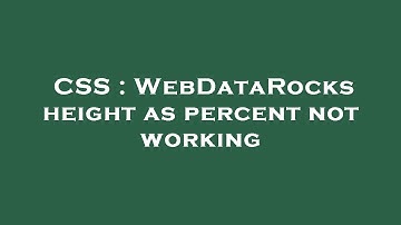 CSS : WebDataRocks height as percent not working