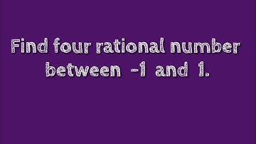 Find four rational number between  -1 and  1. @SHSIRCLASSES.