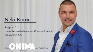 Neki Emra - Potpuri 2 (Ah me ka vra dashnia jote, Mi gezovsh moj lal, Ra faja prej fiku)