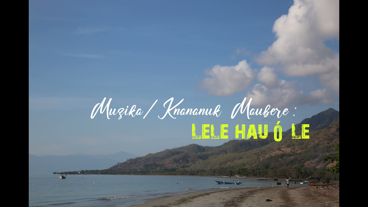 Múzika/Knananuk  Maubere : Lele hau Ó Le