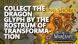 Collect the Dragon Glyph by the Rostrum of Transformation WoW
