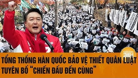 Tổng thống Hàn Quốc bảo vệ thiết quân luật, tuyên bố “chiến đấu đến cùng”