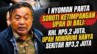 I Nyoman Parta Soroti Ketimpangan Upah Di Bali