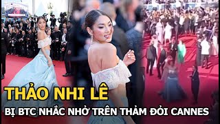 Thảo Nhi Lê bị BTC nhắc nhở trên thảm đỏ Cannes?