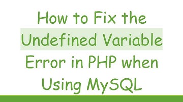 How to Fix the Undefined Variable Error in PHP when Using MySQL
