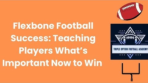 Flexbone Football Success: Teaching Players What’s Important Now to Win 
