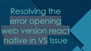 Resolving the error opening web version react native in VS Issue