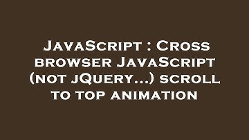 JavaScript : Cross browser JavaScript (not jQuery...) scroll to top animation
