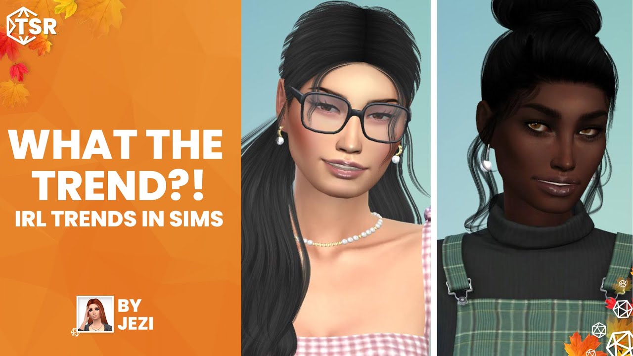 What The Trend?! IRL Fashion in the Sims.  