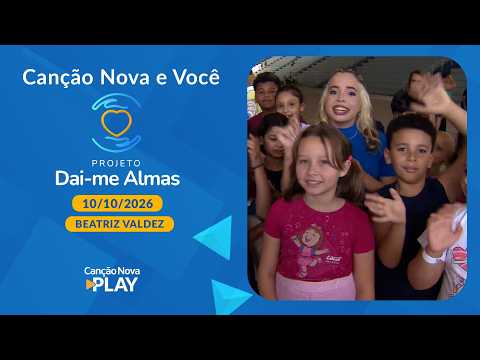 Canção Nova and You - "Give Me Souls" Project with Beatriz Valdez - 10/10/2026