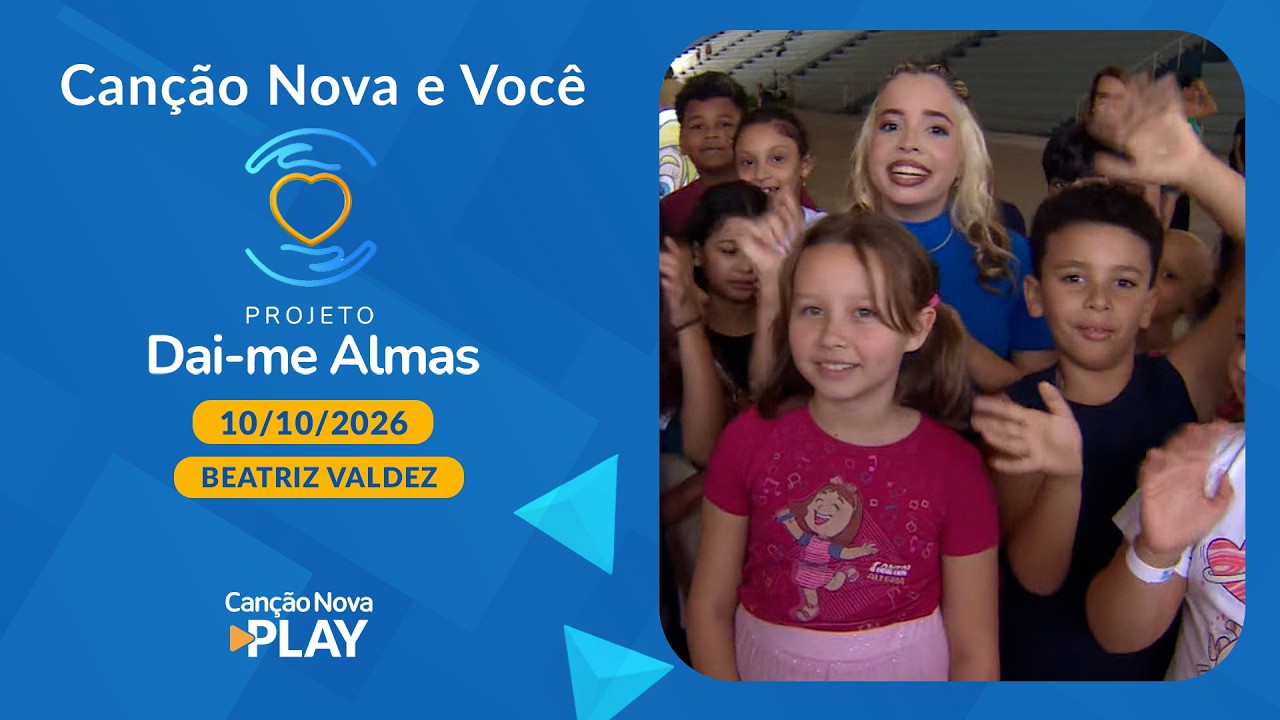 Canção Nova e Você - Projeto Dai me Almas com Beatriz Valdez - 10/10/2026