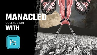 MANACLED | Making digital collage art | Time Lapse