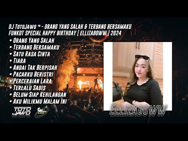 DJ TotoJawo ™ - ORANG YANG SALAH u0026 TERBANG BERSAMAKU FUNKOT SPECIAL BIRTHDAY [ Ellizaboww ] 2024 class=