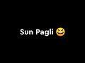 Attitude status sun pagli  shayari for sun paglioye pagli sun status