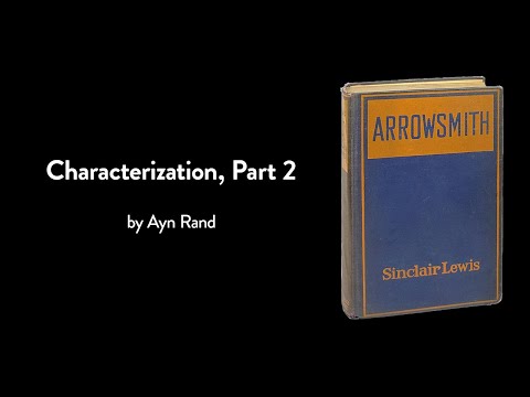 Characterization, Part 2 by Ayn Rand (Fiction Writing 07)