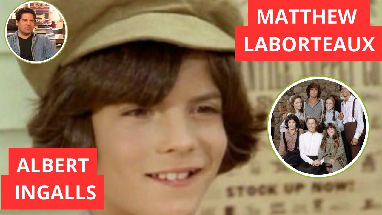 QUE DEVIENT MATTHEW LABORTEAUX (ALBERT INGALLS ) DE LA PETITE