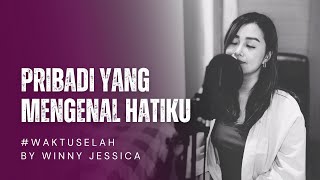 #WaktuSelah - PRIBADI YANG MENGENAL HATIKU [Cover by Winny Jessica]   Lyrics
