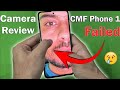CMF Phone 1 Detailed Camera Review हो गया फेल 😔 (Hindi)