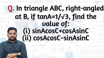 in triangle abc right angled at b if tana=1/√3 find the value of sinA cosC+casA SinC, cosA cosC-SinA